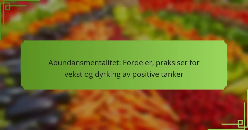 Abundansmentalitet: Fordeler, praksiser for vekst og dyrking av positive tanker