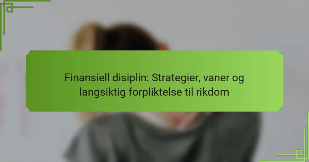 Finansiell disiplin: Strategier, vaner og langsiktig forpliktelse til rikdom