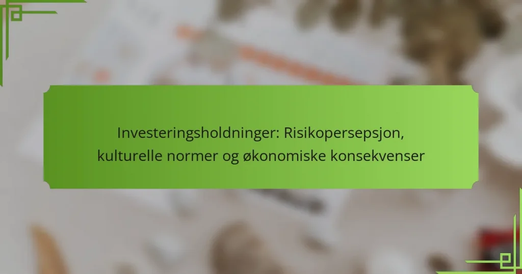 Investeringsholdninger: Risikopersepsjon, kulturelle normer og økonomiske konsekvenser