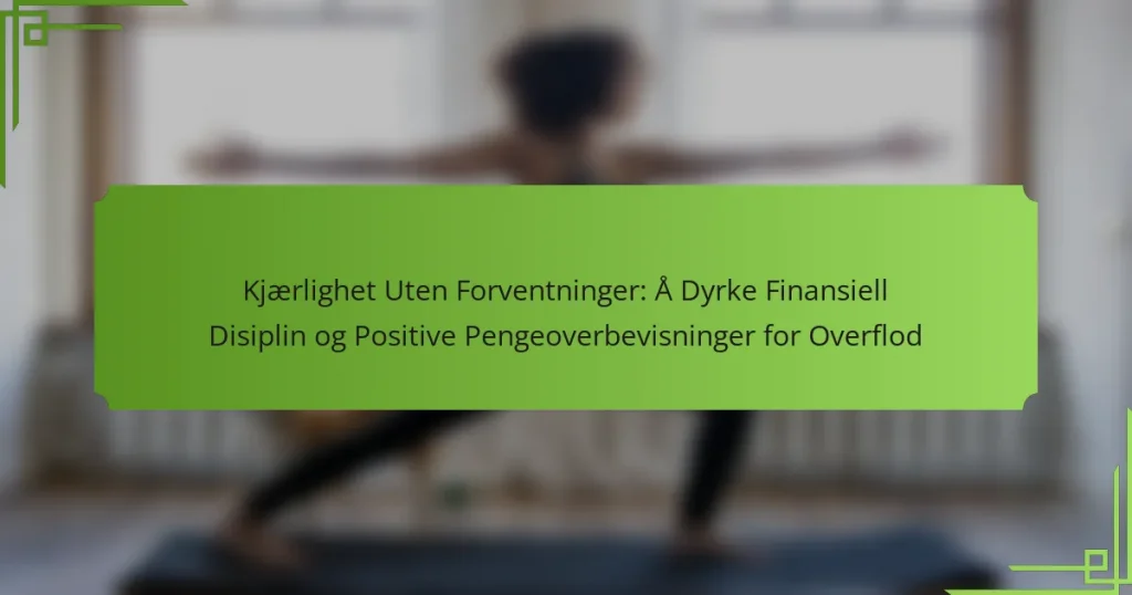 Kjærlighet Uten Forventninger: Å Dyrke Finansiell Disiplin og Positive Pengeoverbevisninger for Overflod