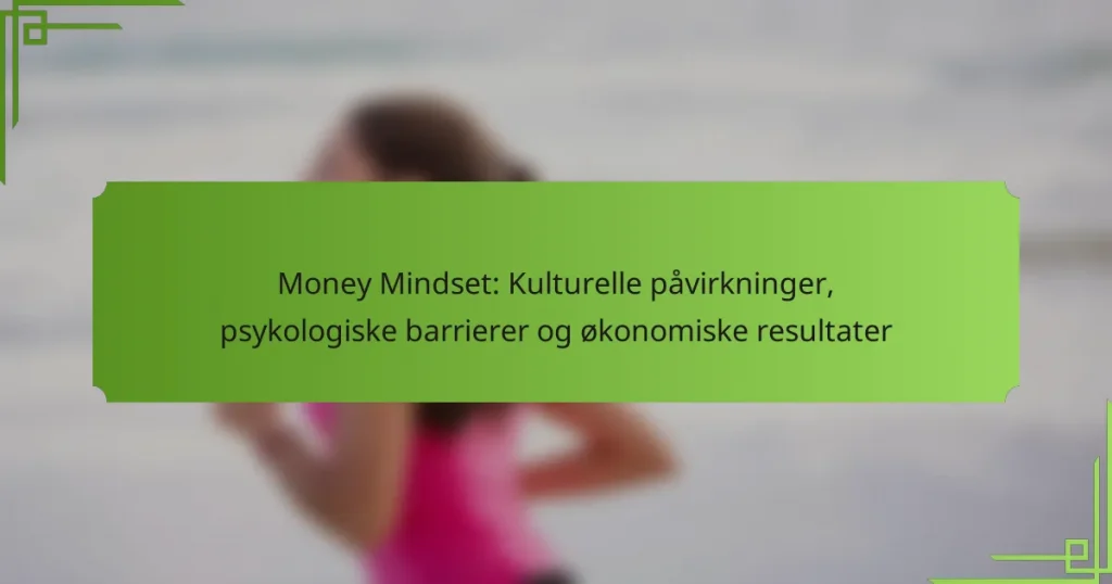 Money Mindset: Kulturelle påvirkninger, psykologiske barrierer og økonomiske resultater