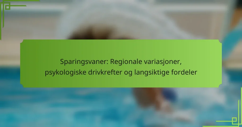 Sparingsvaner: Regionale variasjoner, psykologiske drivkrefter og langsiktige fordeler