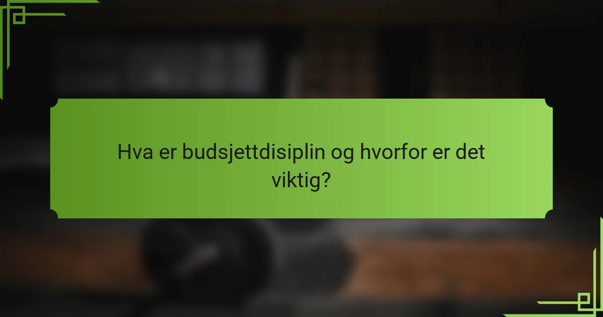 Hva er budsjettdisiplin og hvorfor er det viktig?