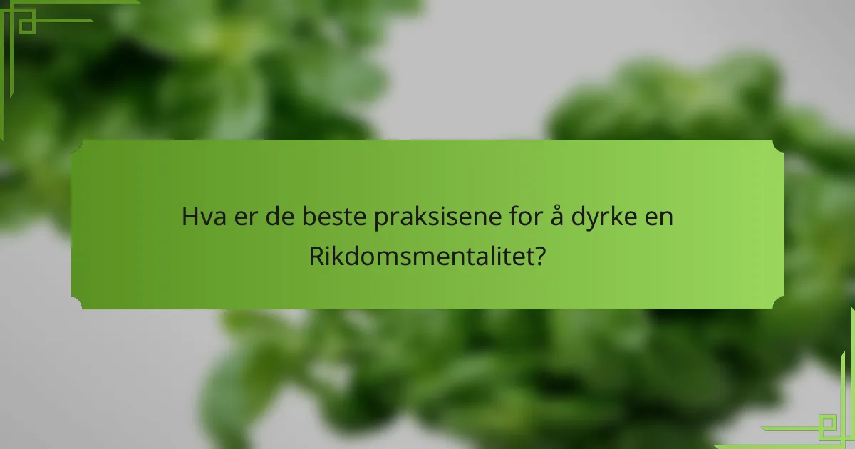 Hva er de beste praksisene for å dyrke en Rikdomsmentalitet?