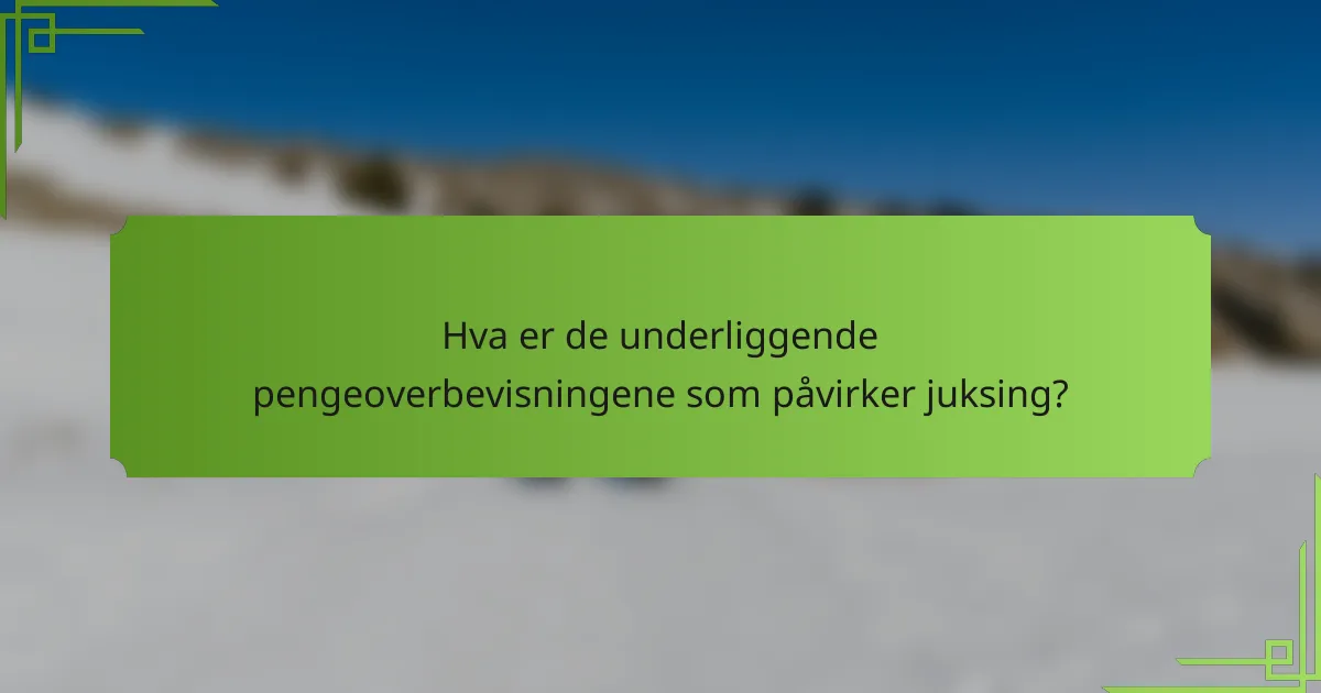Hva er de underliggende pengeoverbevisningene som påvirker juksing?