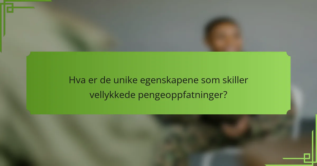 Hva er de unike egenskapene som skiller vellykkede pengeoppfatninger?