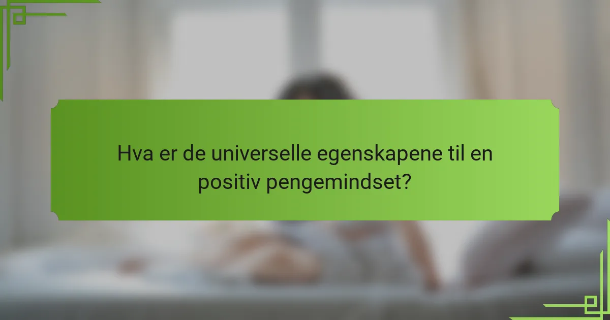 Hva er de universelle egenskapene til en positiv pengemindset?