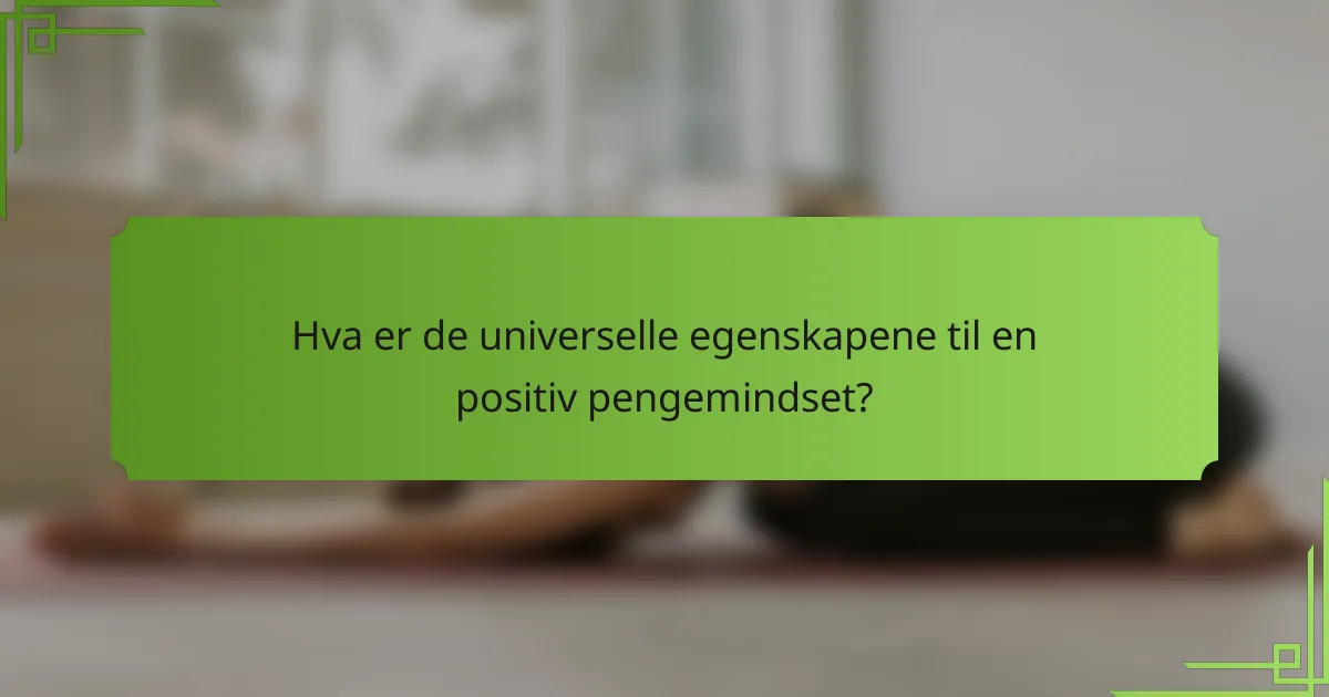 Hva er de universelle egenskapene til en positiv pengemindset?