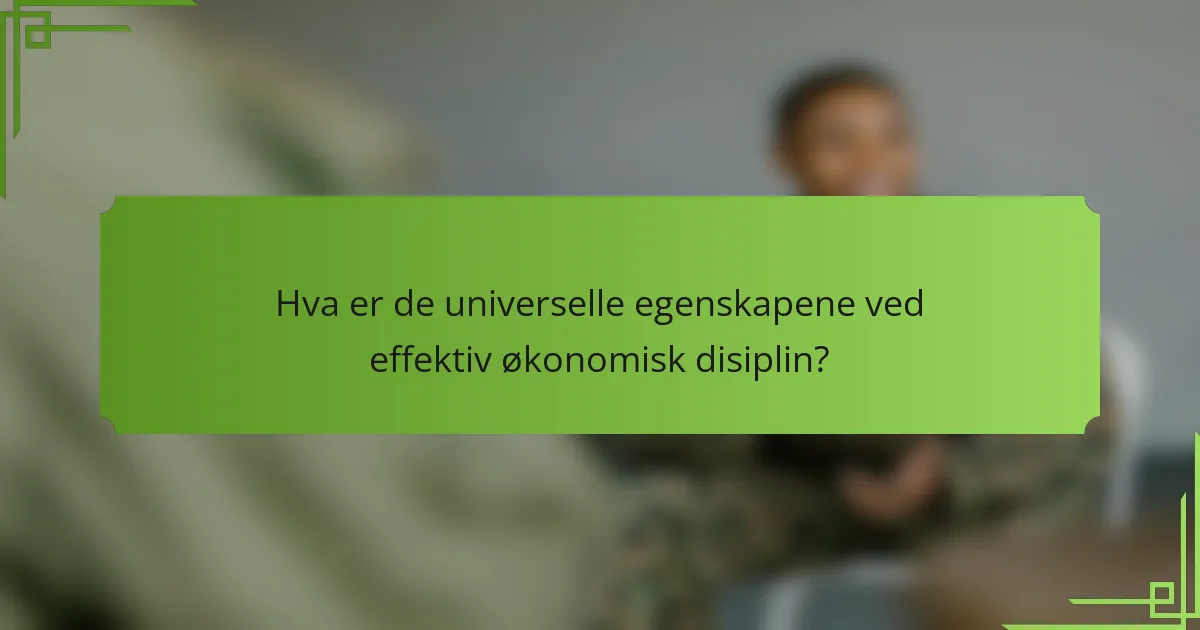 Hva er de universelle egenskapene ved effektiv økonomisk disiplin?