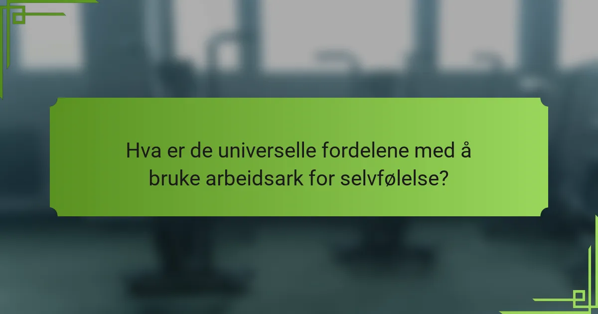 Hva er de universelle fordelene med å bruke arbeidsark for selvfølelse?