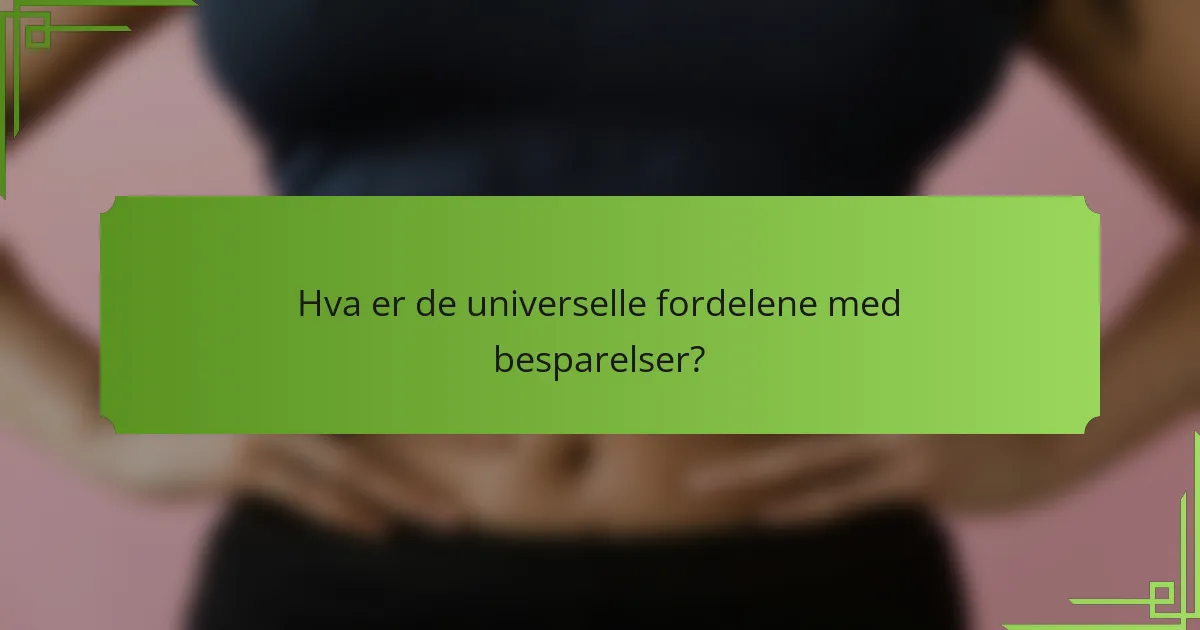 Hva er de universelle fordelene med besparelser?