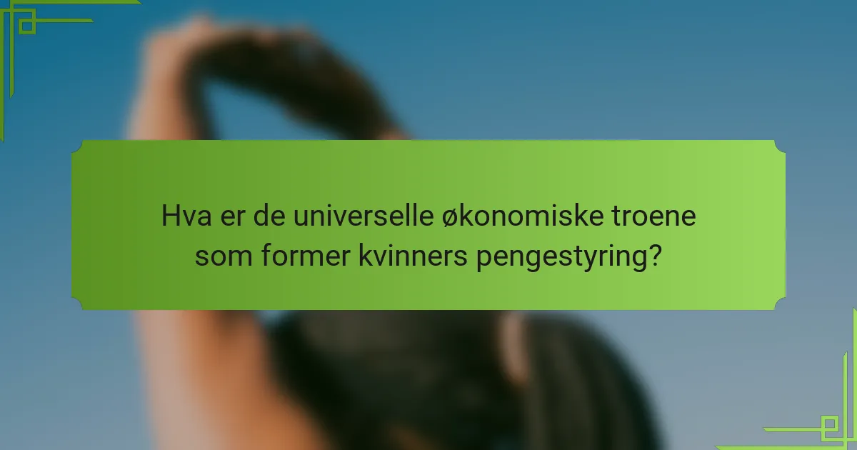 Hva er de universelle økonomiske troene som former kvinners pengestyring?