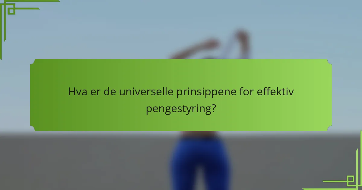 Hva er de universelle prinsippene for effektiv pengestyring?
