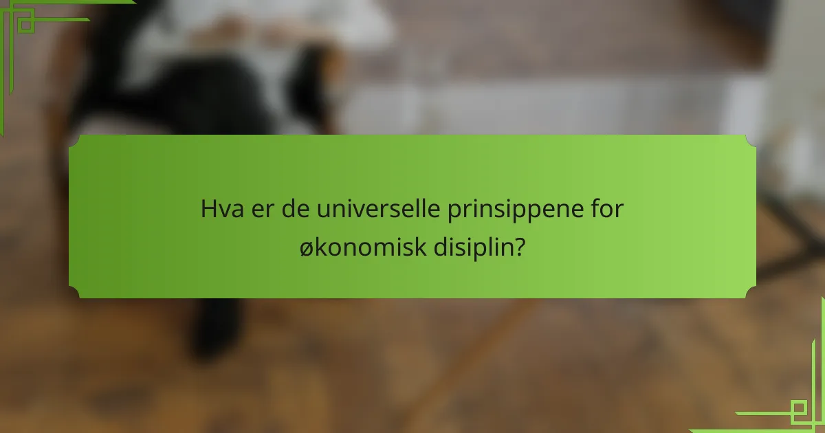 Hva er de universelle prinsippene for økonomisk disiplin?