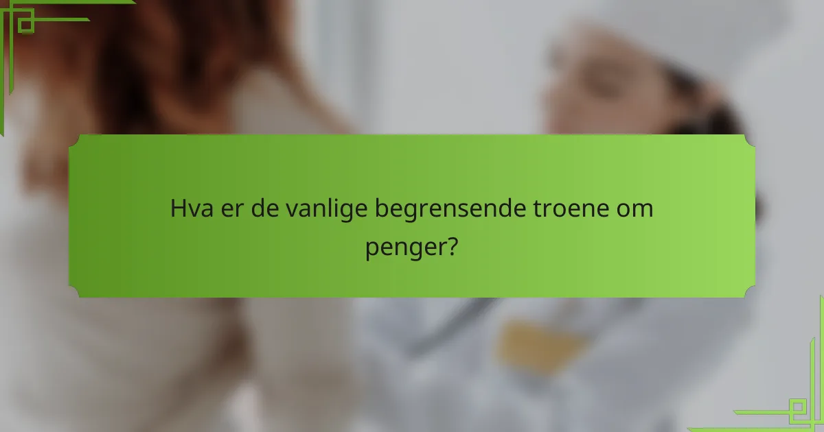 Hva er de vanlige begrensende troene om penger?