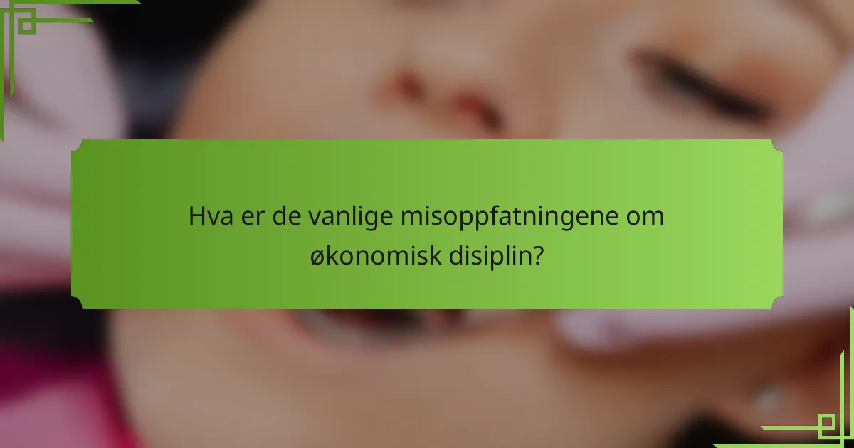 Hva er de vanlige misoppfatningene om økonomisk disiplin?