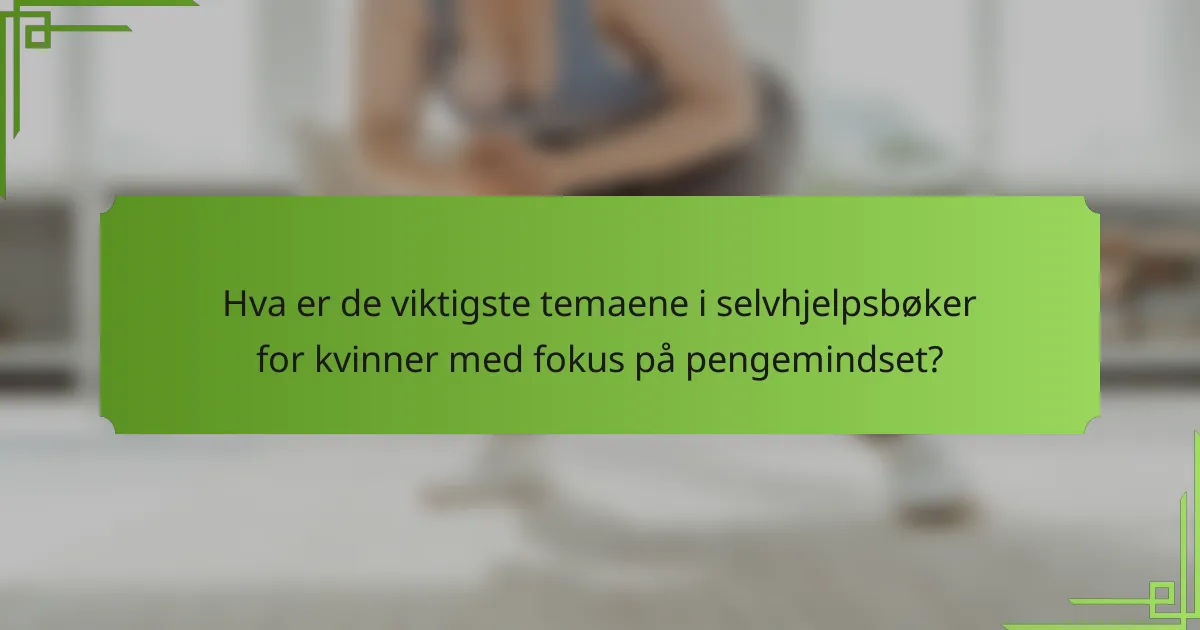 Hva er de viktigste temaene i selvhjelpsbøker for kvinner med fokus på pengemindset?