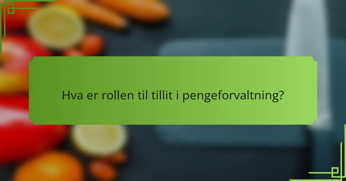 Hva er rollen til tillit i pengeforvaltning?