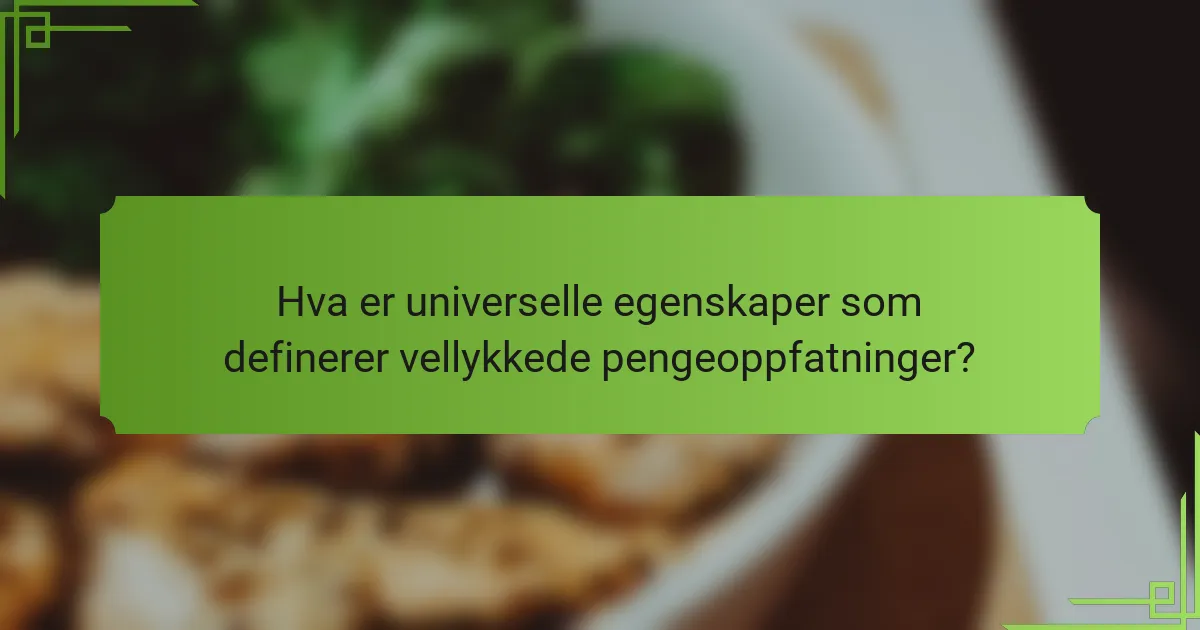 Hva er universelle egenskaper som definerer vellykkede pengeoppfatninger?