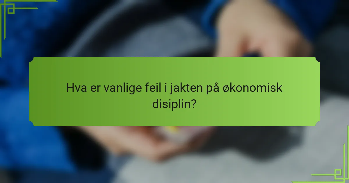 Hva er vanlige feil i jakten på økonomisk disiplin?