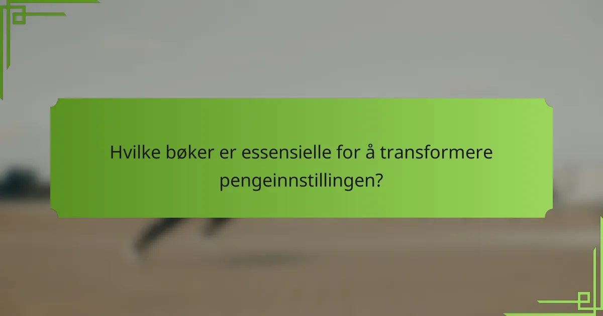 Hvilke bøker er essensielle for å transformere pengeinnstillingen?