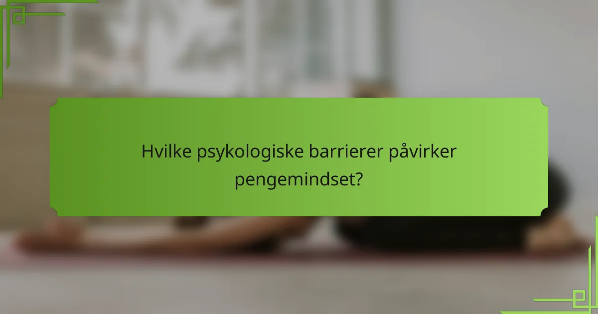 Hvilke psykologiske barrierer påvirker pengemindset?
