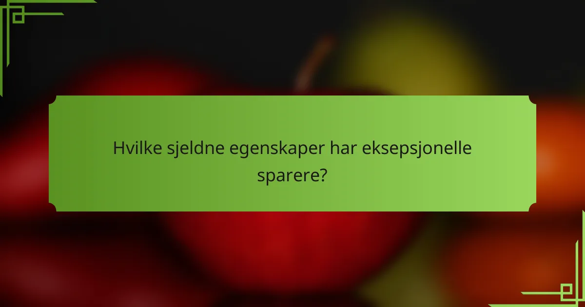 Hvilke sjeldne egenskaper har eksepsjonelle sparere?