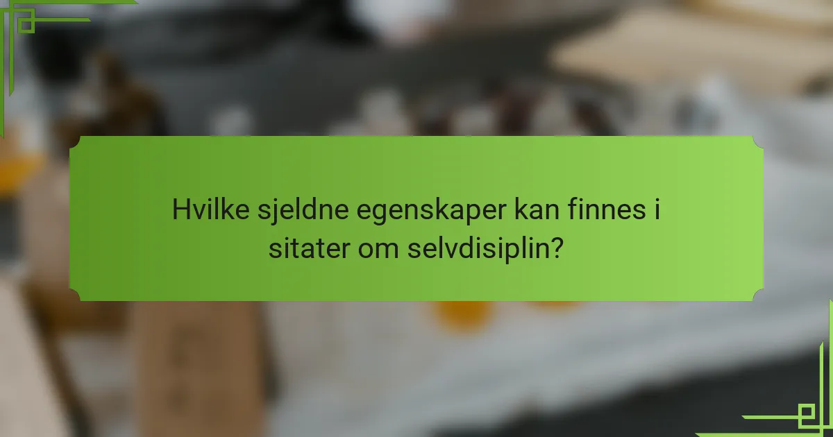 Hvilke sjeldne egenskaper kan finnes i sitater om selvdisiplin?