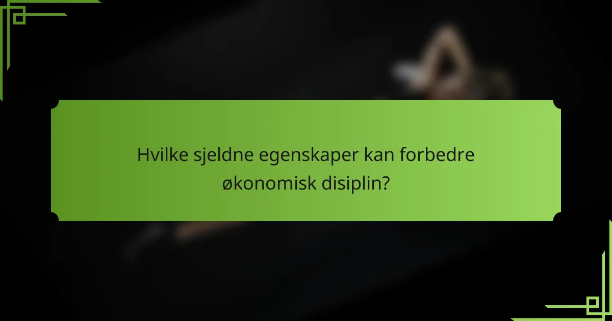 Hvilke sjeldne egenskaper kan forbedre økonomisk disiplin?