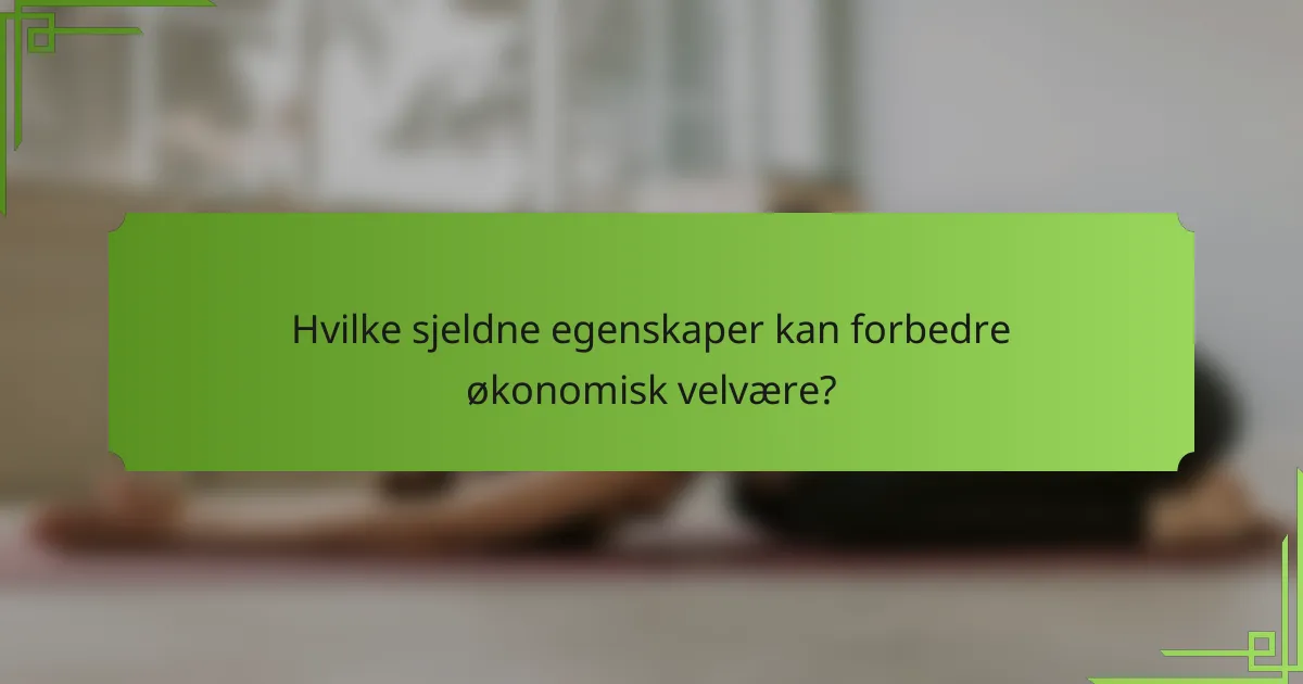 Hvilke sjeldne egenskaper kan forbedre økonomisk velvære?