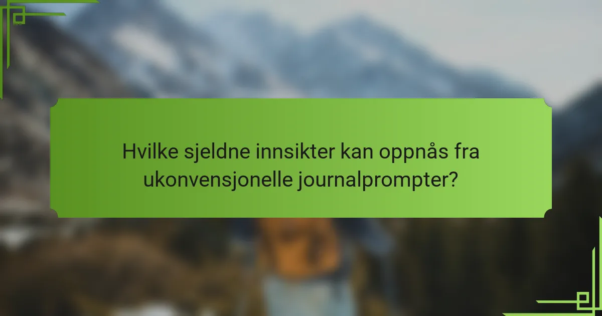 Hvilke sjeldne innsikter kan oppnås fra ukonvensjonelle journalprompter?