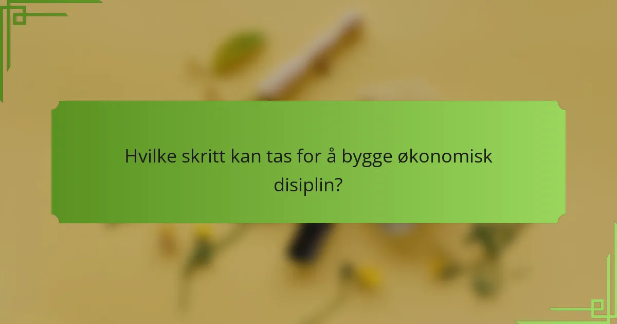 Hvilke skritt kan tas for å bygge økonomisk disiplin?