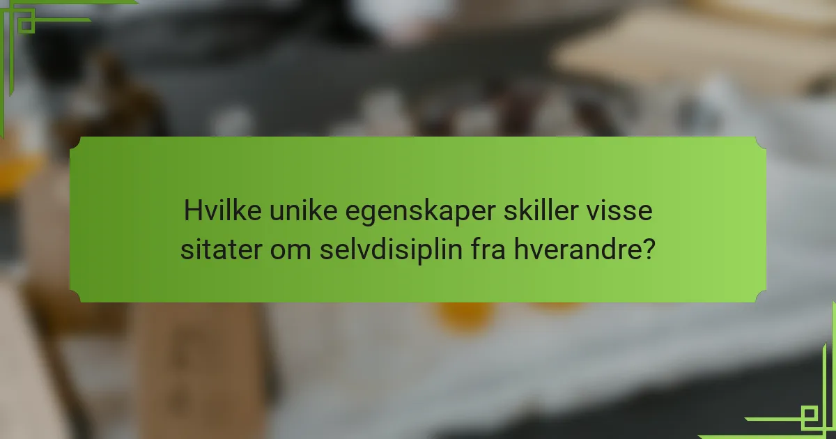 Hvilke unike egenskaper skiller visse sitater om selvdisiplin fra hverandre?