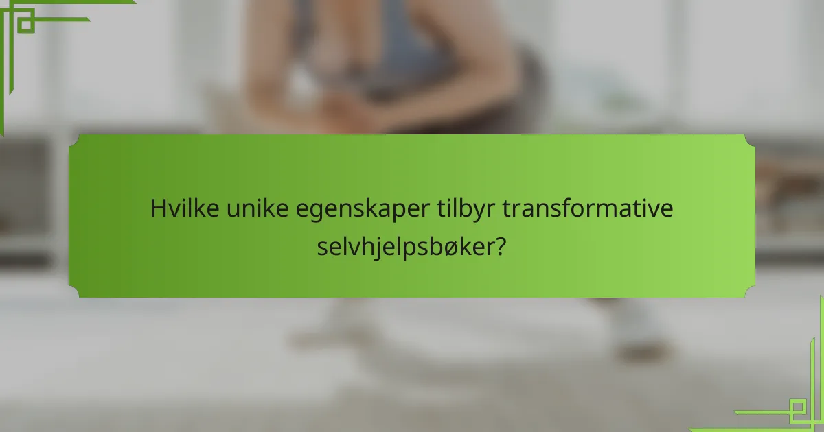 Hvilke unike egenskaper tilbyr transformative selvhjelpsbøker?