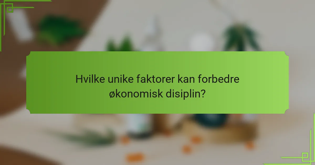 Hvilke unike faktorer kan forbedre økonomisk disiplin?