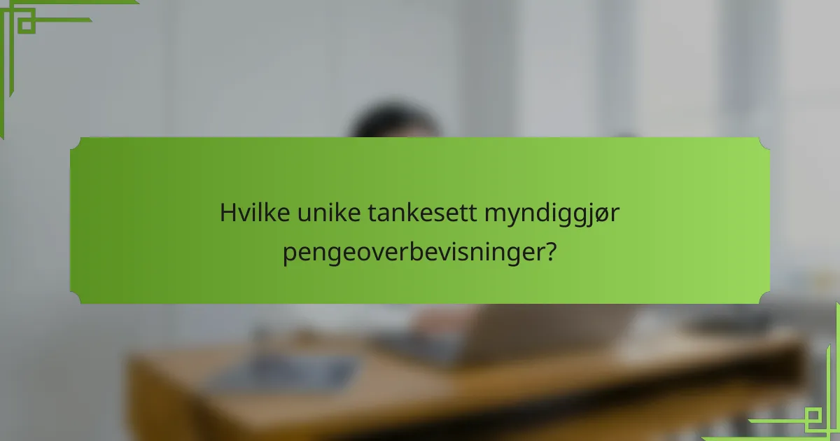 Hvilke unike tankesett myndiggjør pengeoverbevisninger?