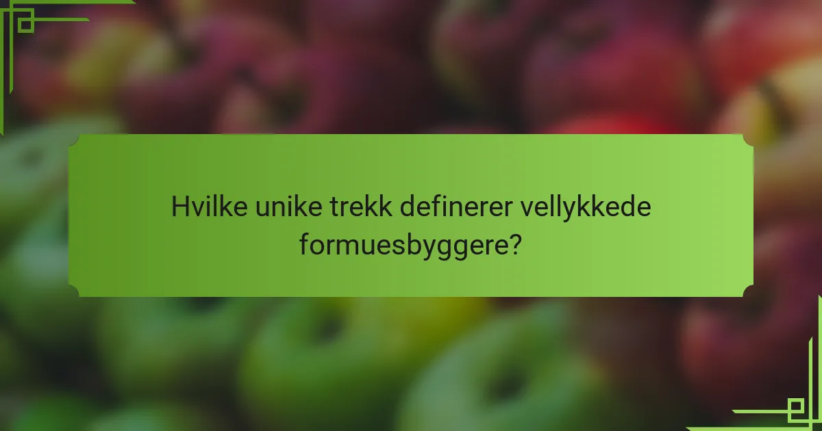 Hvilke unike trekk definerer vellykkede formuesbyggere?