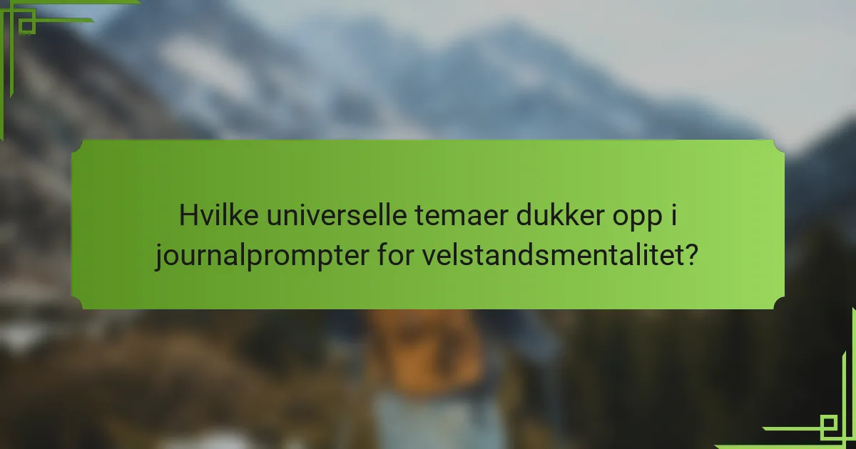 Hvilke universelle temaer dukker opp i journalprompter for velstandsmentalitet?