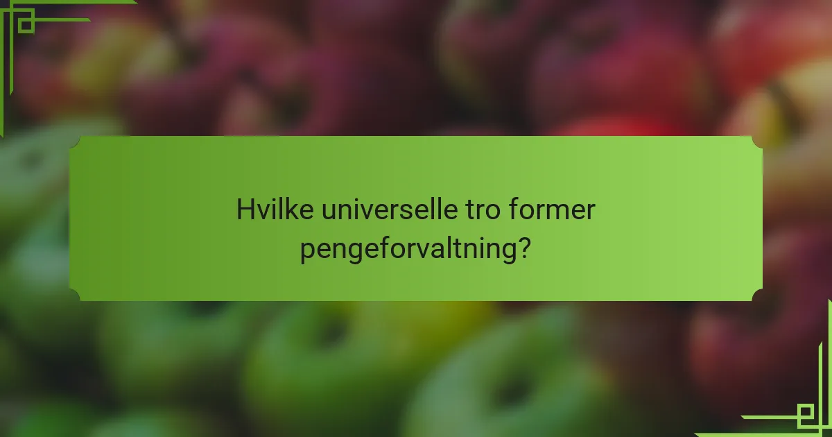 Hvilke universelle tro former pengeforvaltning?