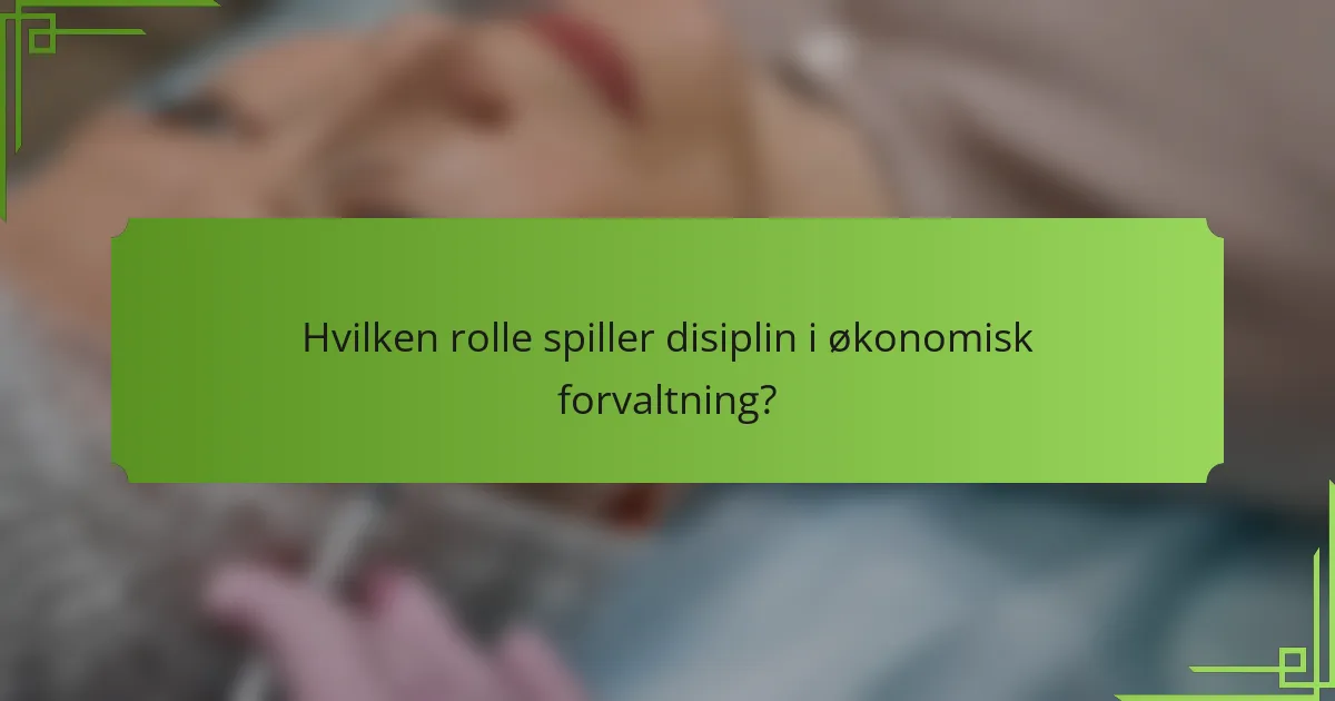 Hvilken rolle spiller disiplin i økonomisk forvaltning?