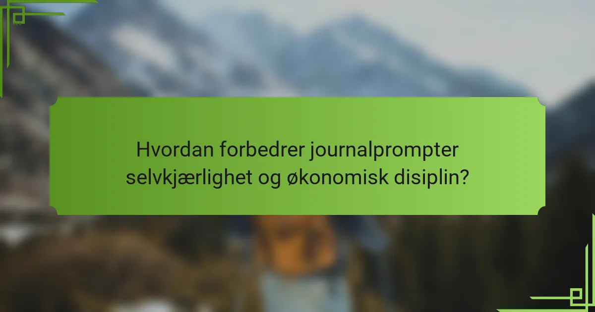 Hvordan forbedrer journalprompter selvkjærlighet og økonomisk disiplin?