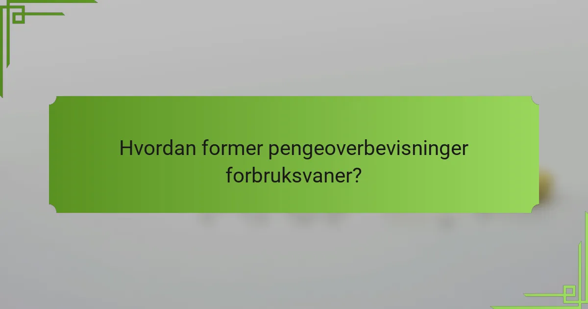 Hvordan former pengeoverbevisninger forbruksvaner?