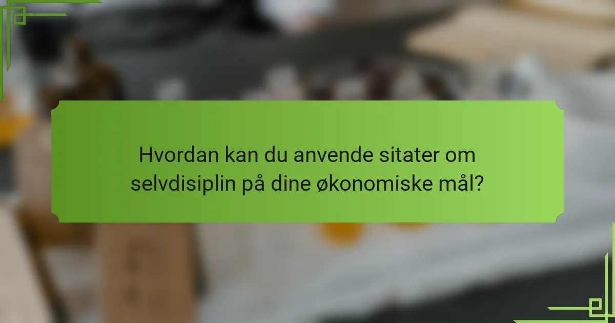 Hvordan kan du anvende sitater om selvdisiplin på dine økonomiske mål?