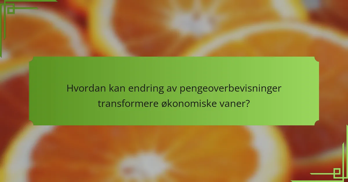Hvordan kan endring av pengeoverbevisninger transformere økonomiske vaner?
