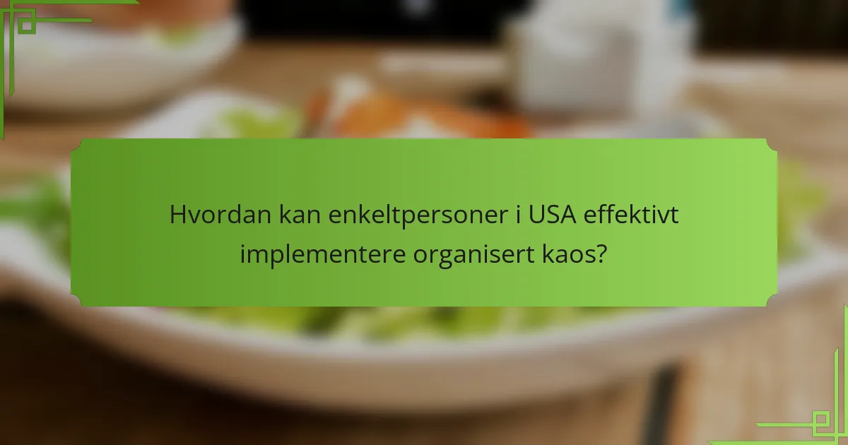 Hvordan kan enkeltpersoner i USA effektivt implementere organisert kaos?