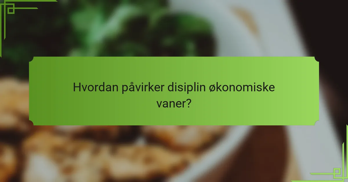 Hvordan påvirker disiplin økonomiske vaner?