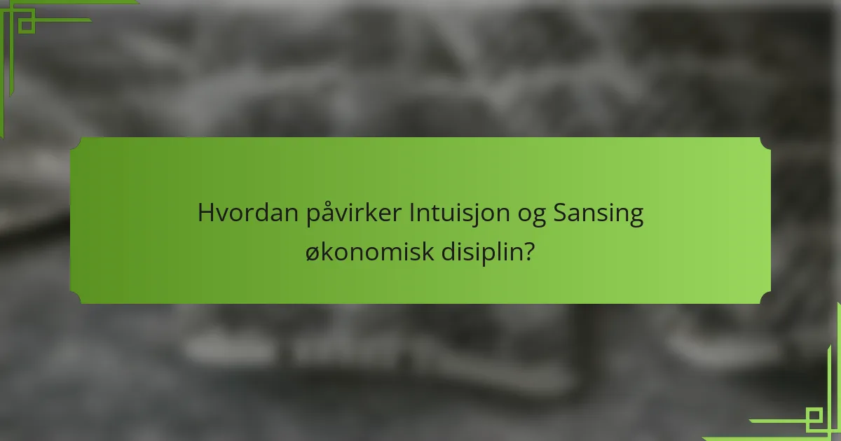 Hvordan påvirker Intuisjon og Sansing økonomisk disiplin?