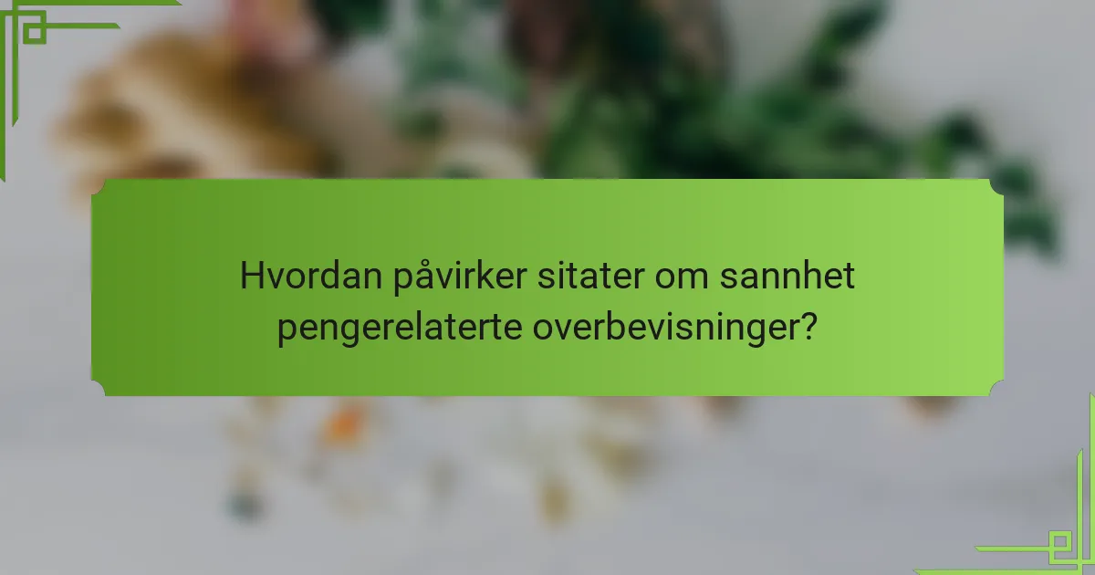 Hvordan påvirker sitater om sannhet pengerelaterte overbevisninger?