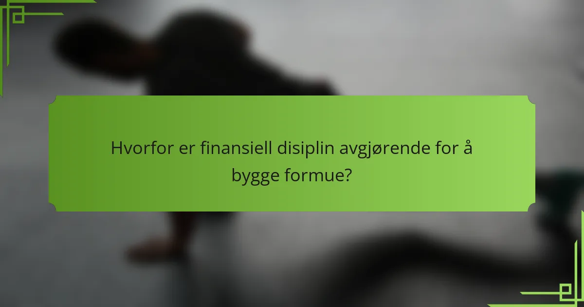 Hvorfor er finansiell disiplin avgjørende for å bygge formue?